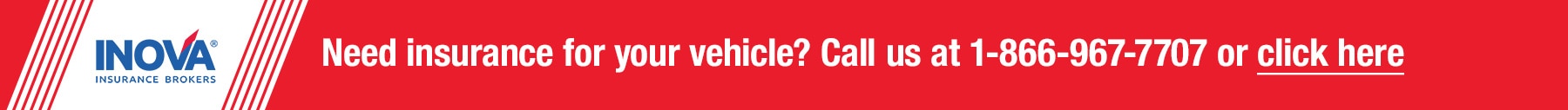 Inova. Need insurance for your vehicle? Call us at 1-866-967-7707 or click here